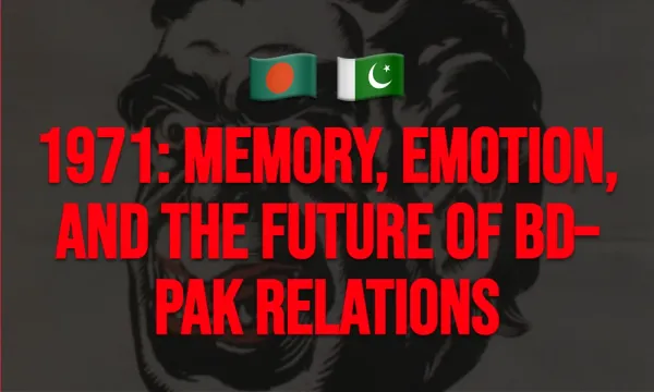 1971: Memory, Emotion, and the Future of BD–PAK Relations